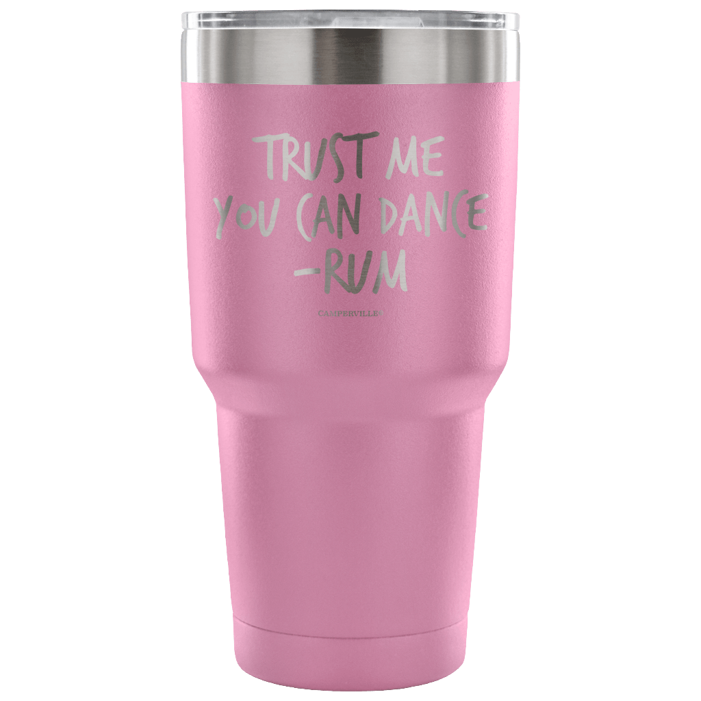 "Trust Me, You Can Dance - Rum" - Stainless Steel Tumbler