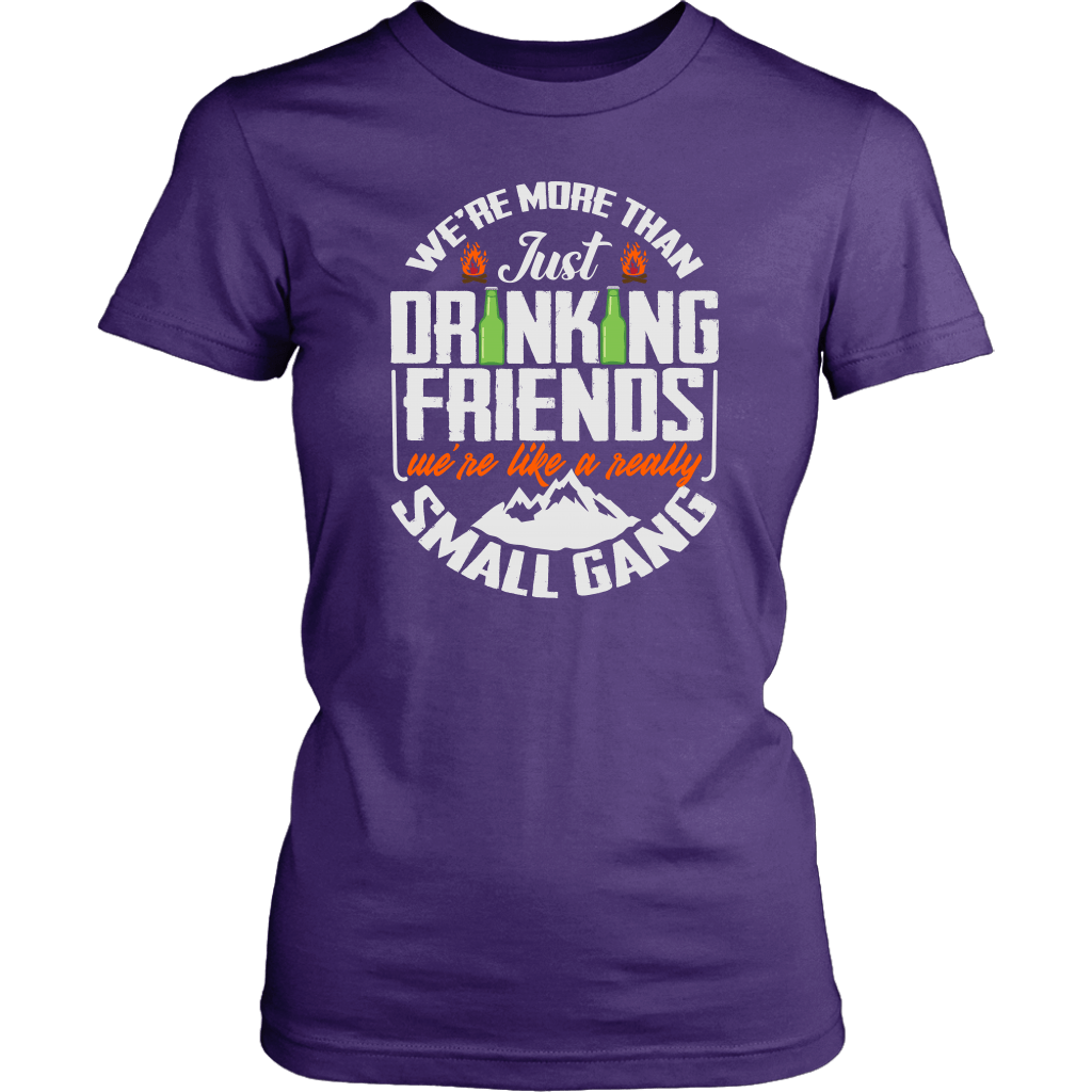 Funny "We're More Than Just Drinking Friends - We're Like A Really Small Gang" - Shirts and Hoodies