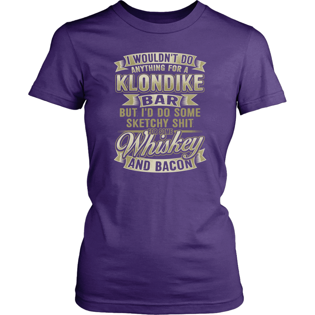 Funny "I Wouldn't Do Anything For A Klondike Bar, But I'd Do Some Sketchy Shit For Some Whiskey And Bacon" - Shirts and Hoodies