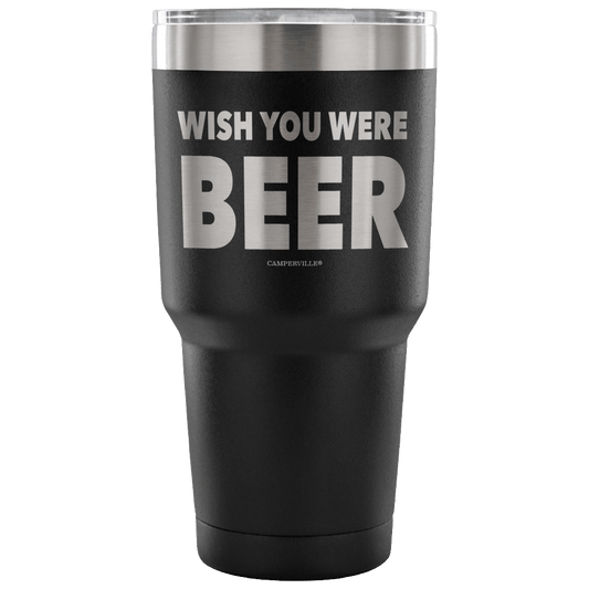 "Wish You Were Beer" - Stainless Steel Tumbler