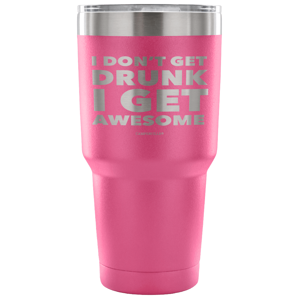 "I Don't Get Drunk, I Get Awesome" Stainless Steel Tumbler