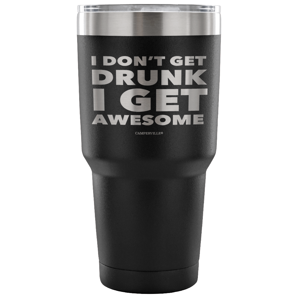 "I Don't Get Drunk, I Get Awesome" Stainless Steel Tumbler