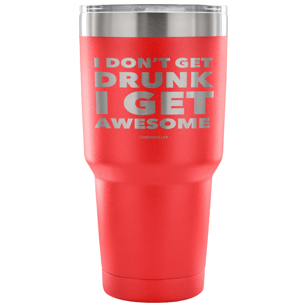 "I Don't Get Drunk, I Get Awesome" Stainless Steel Tumbler