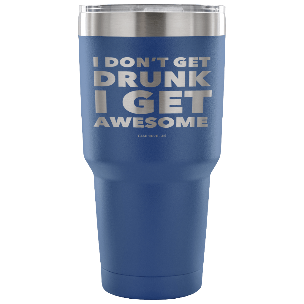 "I Don't Get Drunk, I Get Awesome" Stainless Steel Tumbler