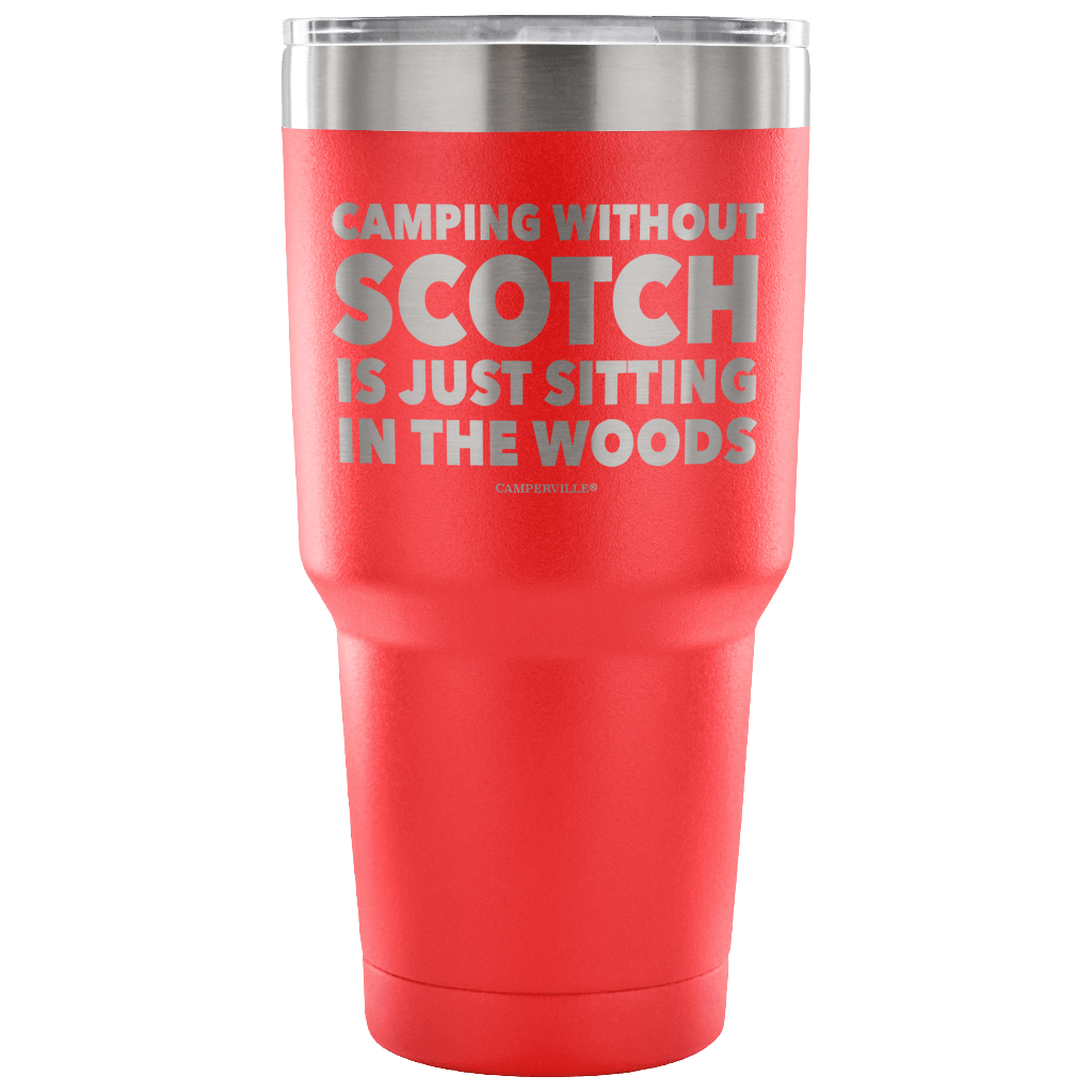 "Camping Without Scotch Is Just Sitting In The Woods"- Stainless Steel Tumbler