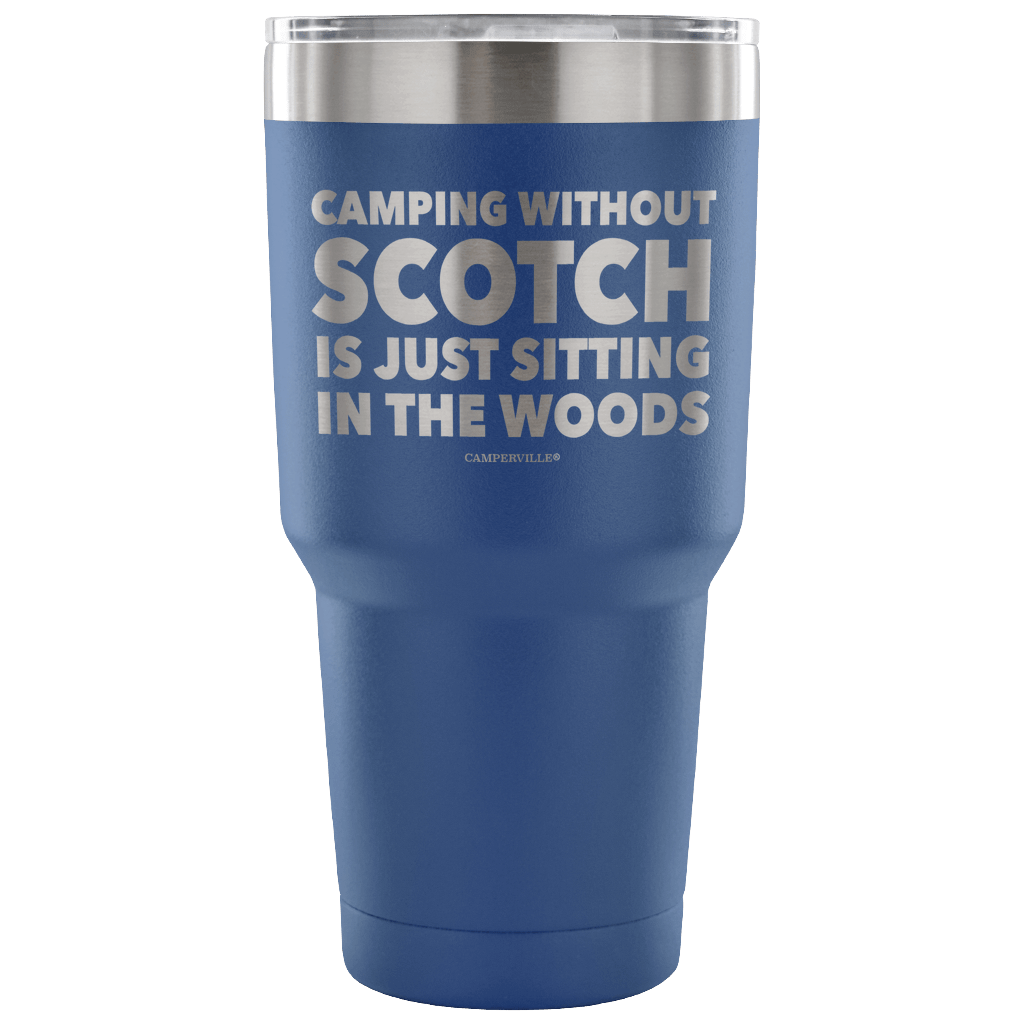 "Camping Without Scotch Is Just Sitting In The Woods"- Stainless Steel Tumbler