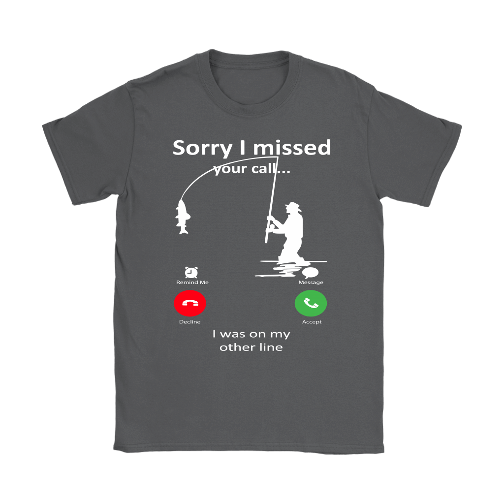 Funny "Sorry I Missed Your Call I Was On My Other Line" - Fishing Shirts and Hoodies