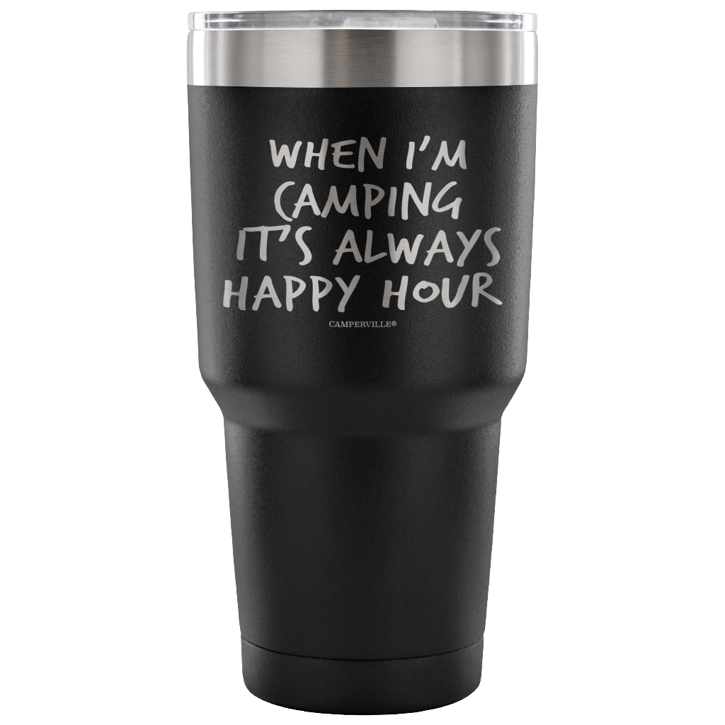 "When I'm Camping It's Always Happy Hour" - Stainless Steel Tumbler