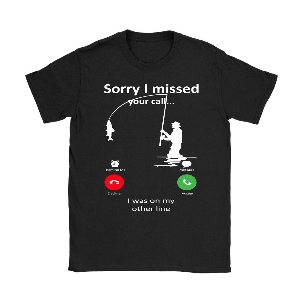 Funny "Sorry I Missed Your Call I Was On My Other Line" - Fishing Shirts and Hoodies