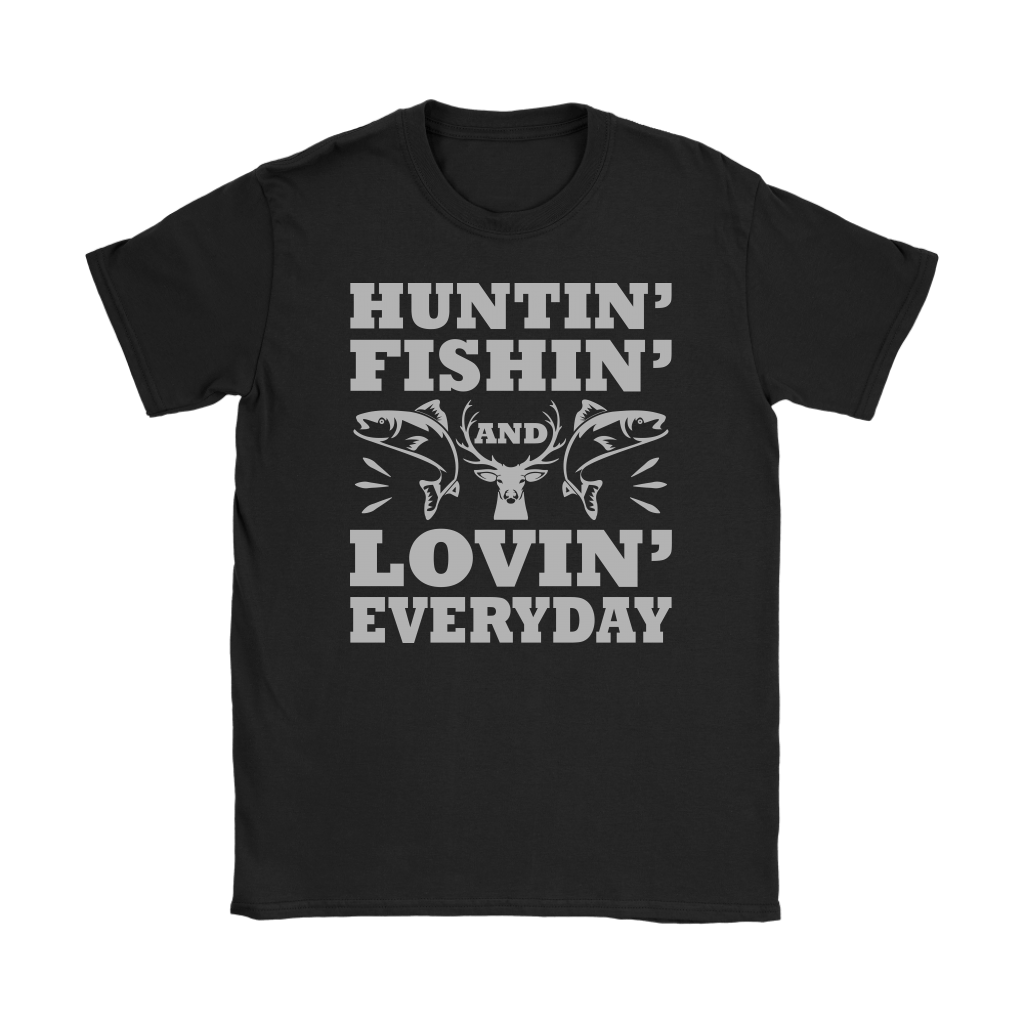 "Huntin', Fishin', and Lovin' Everyday" Funny Fishing Shirts and Hoodies