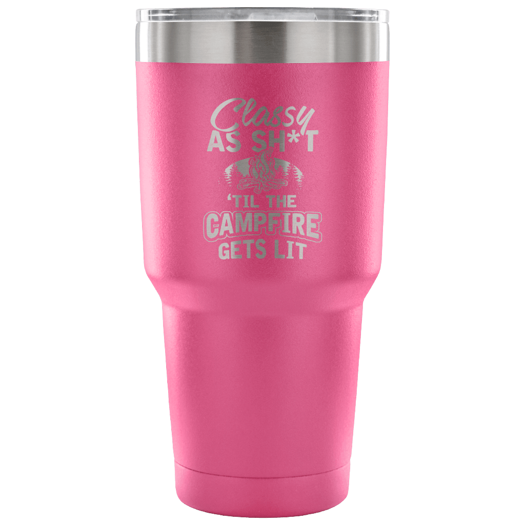 "Classy As Sh*t 'Til The Campfire Gets Lit" - Steel Tumbler