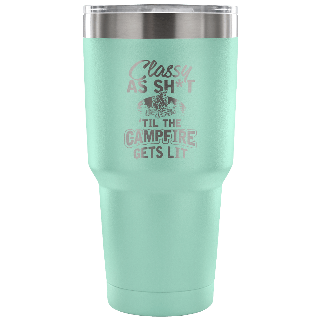 "Classy As Sh*t 'Til The Campfire Gets Lit" - Steel Tumbler