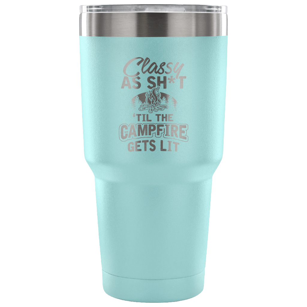 "Classy As Sh*t 'Til The Campfire Gets Lit" - Steel Tumbler