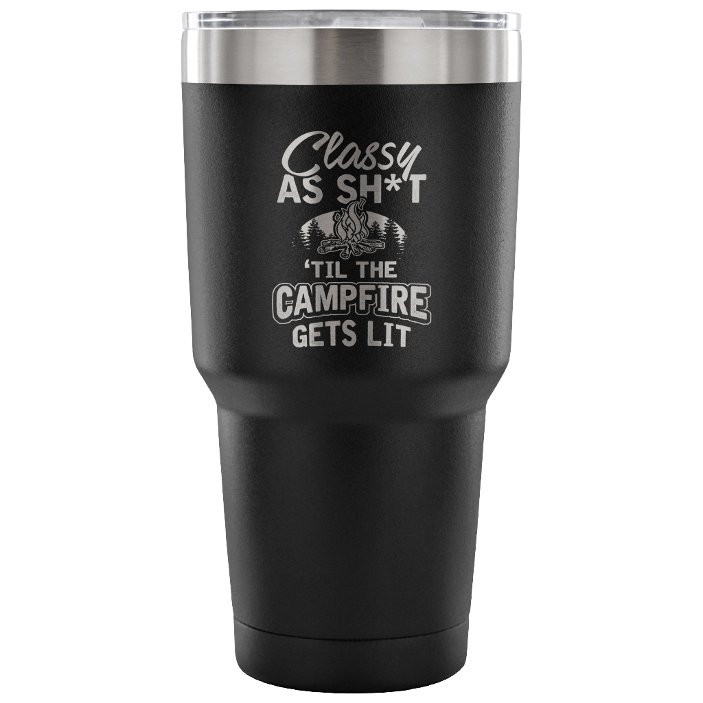 "Classy As Sh*t 'Til The Campfire Gets Lit" - Steel Tumbler