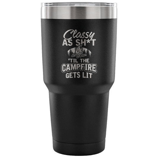 "Classy As Sh*t 'Til The Campfire Gets Lit" - Steel Tumbler