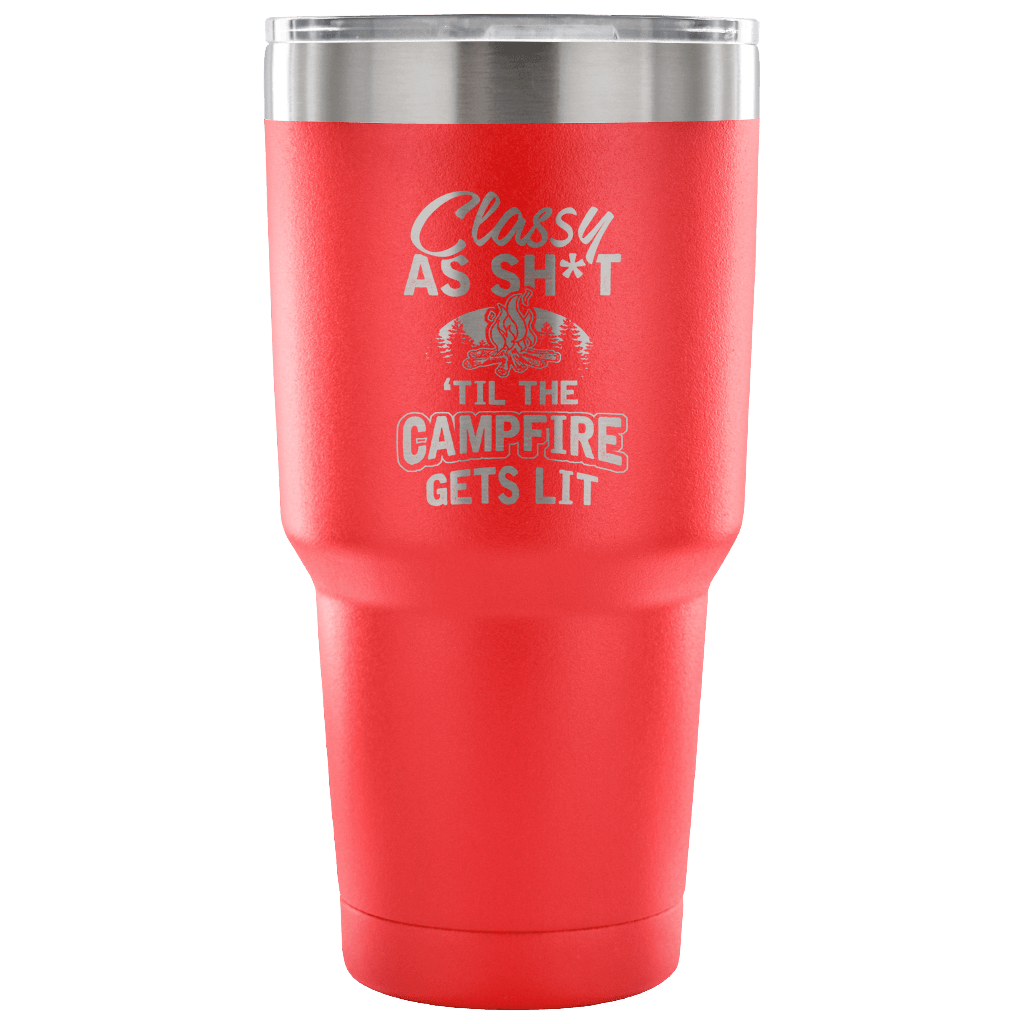 "Classy As Sh*t 'Til The Campfire Gets Lit" - Steel Tumbler