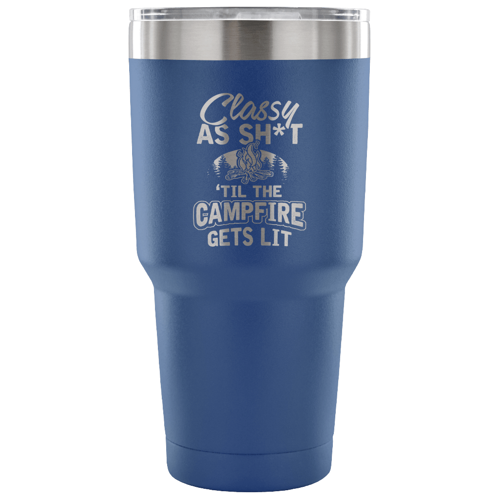 "Classy As Sh*t 'Til The Campfire Gets Lit" - Steel Tumbler