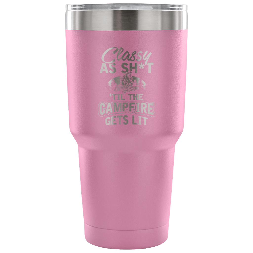 "Classy As Sh*t 'Til The Campfire Gets Lit" - Steel Tumbler