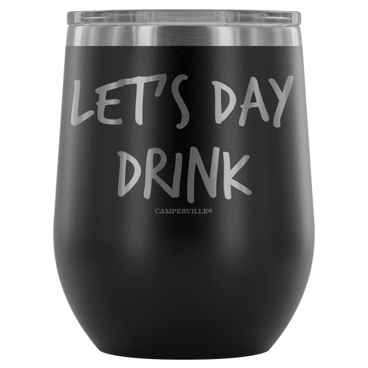 "Let's Day Drink" - Stemless Wine Cup