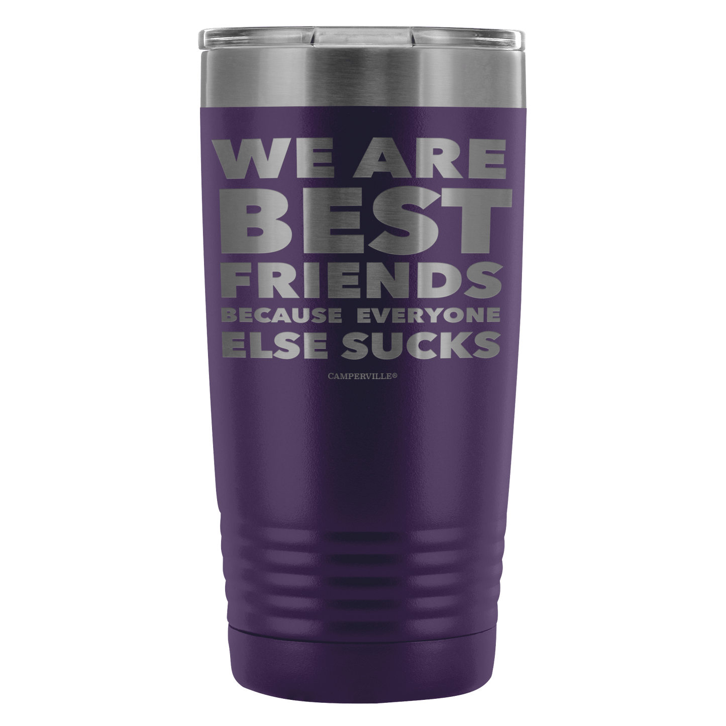 Funny "We Are Best Friends Because Everyone Else Sucks" - 20 Oz Stainless Steel Tumbler