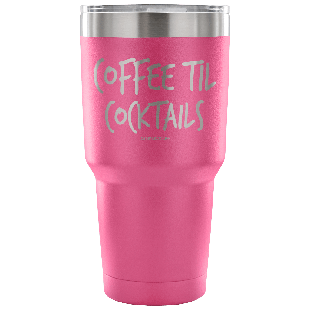 "Coffee Til Cocktails" Stainless Steel Tumbler