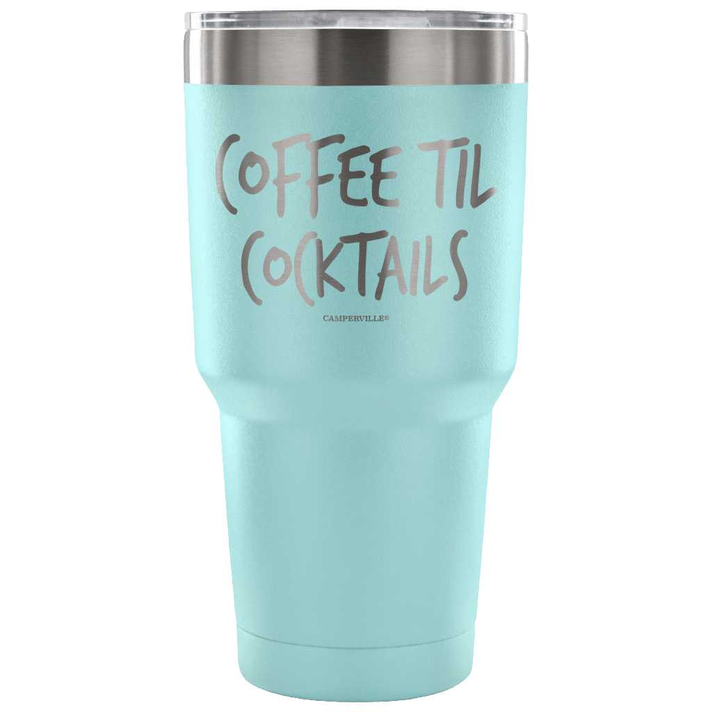 "Coffee Til Cocktails" Stainless Steel Tumbler