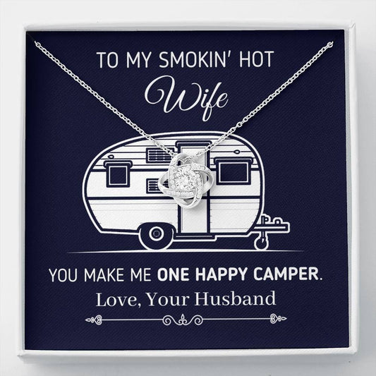 "To My Smokin Hot Wife - You Make Me One Happy Camper" - Eternal Love Knot Necklace