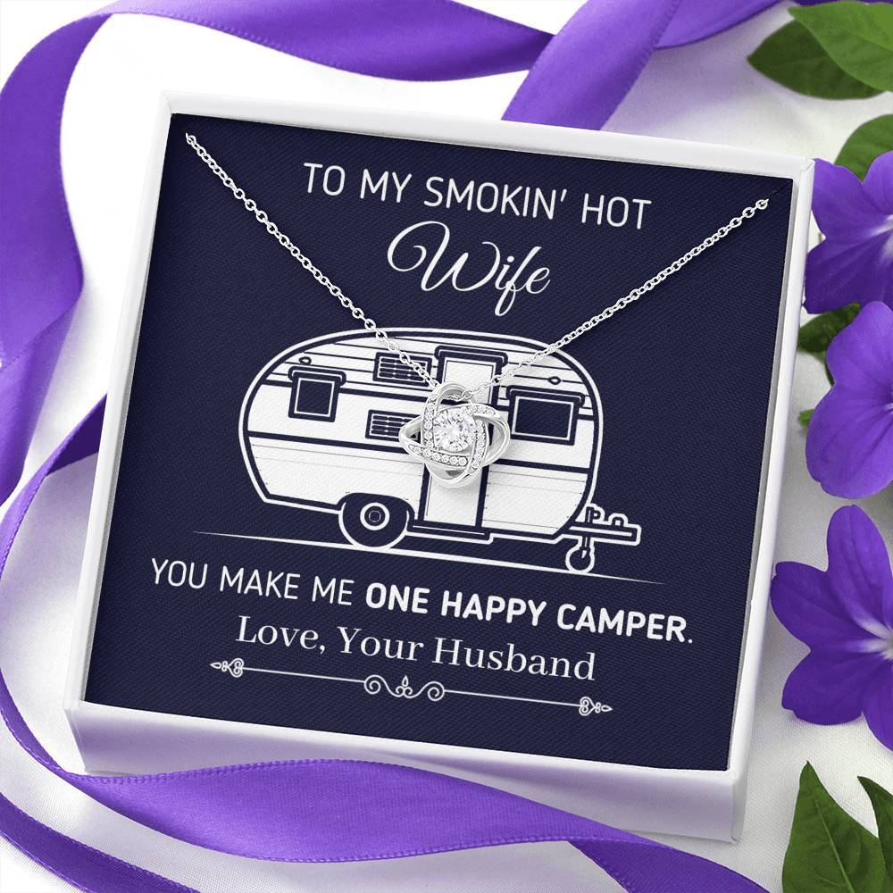 "To My Smokin Hot Wife - You Make Me One Happy Camper" - Eternal Love Knot Necklace