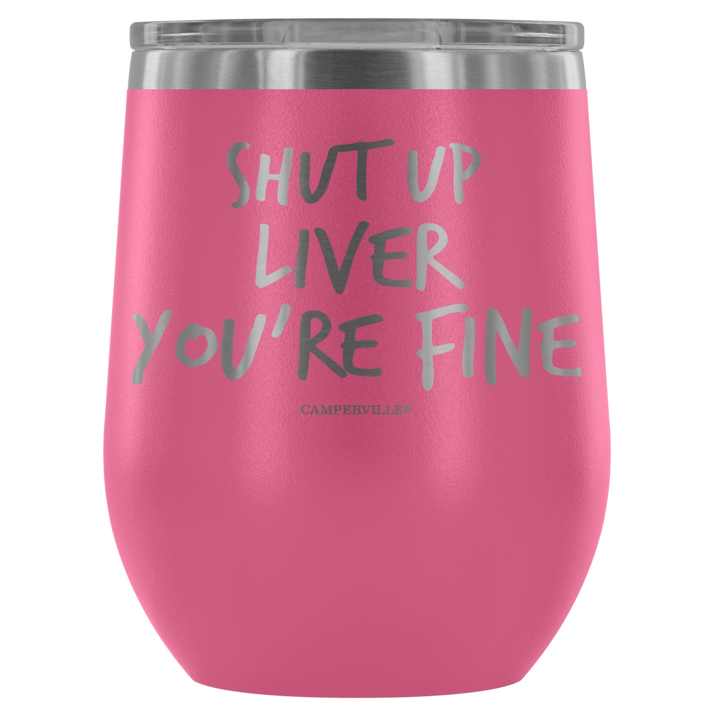 "Shut Up Liver You're Fine" Stemless Wine Cup
