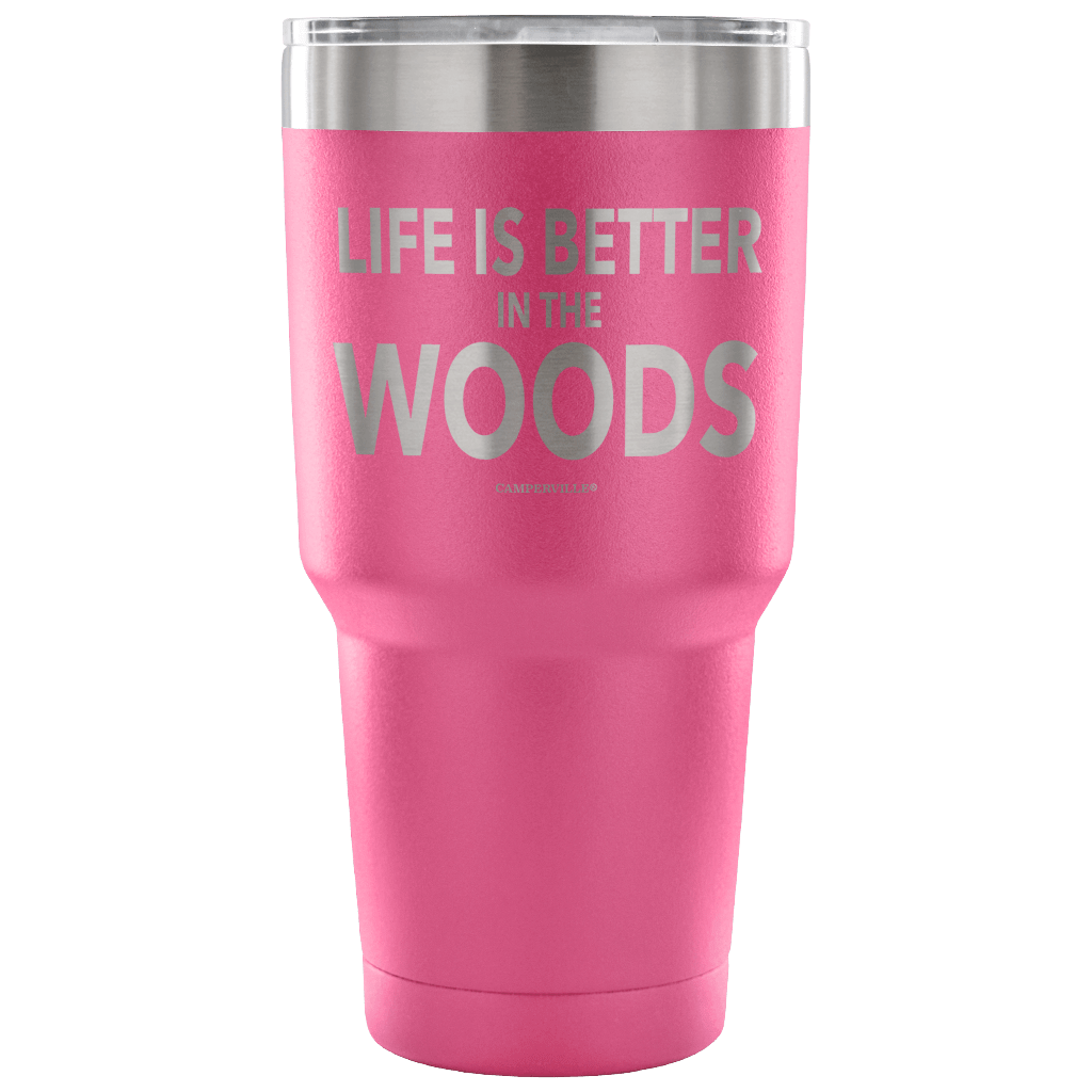 "Life Is Better In The Woods" - Stainless Steel Tumbler