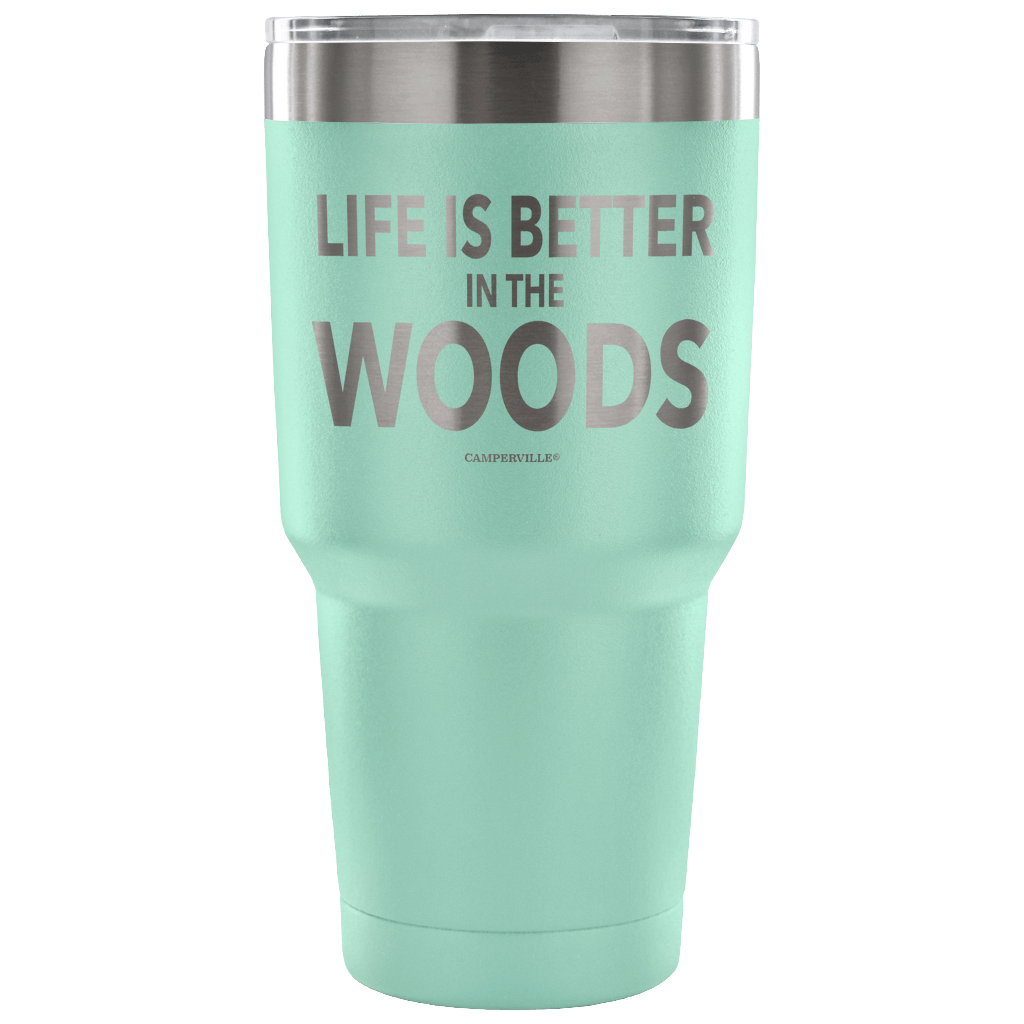 "Life Is Better In The Woods" - Stainless Steel Tumbler