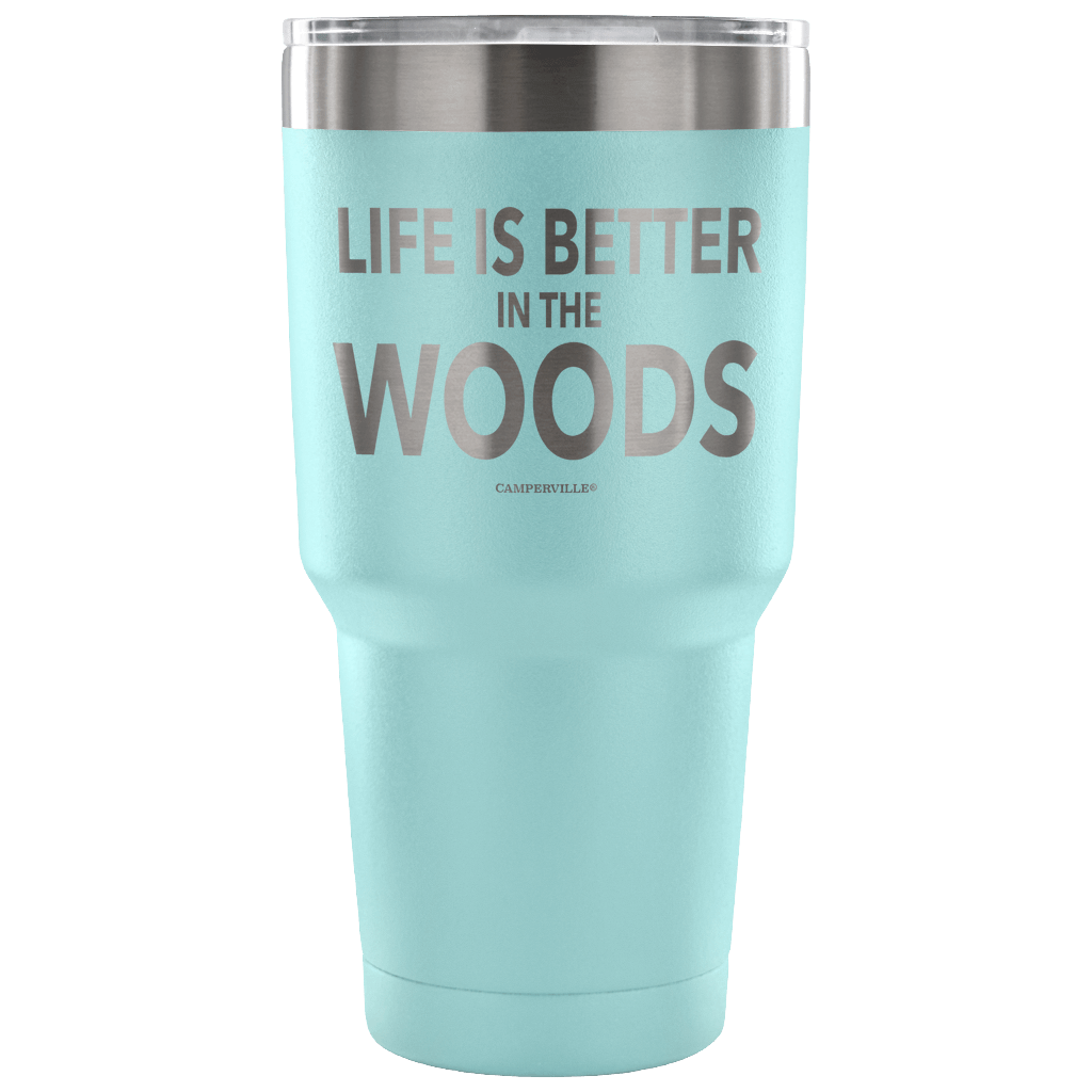 "Life Is Better In The Woods" - Stainless Steel Tumbler