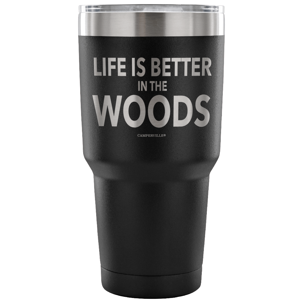 "Life Is Better In The Woods" - Stainless Steel Tumbler