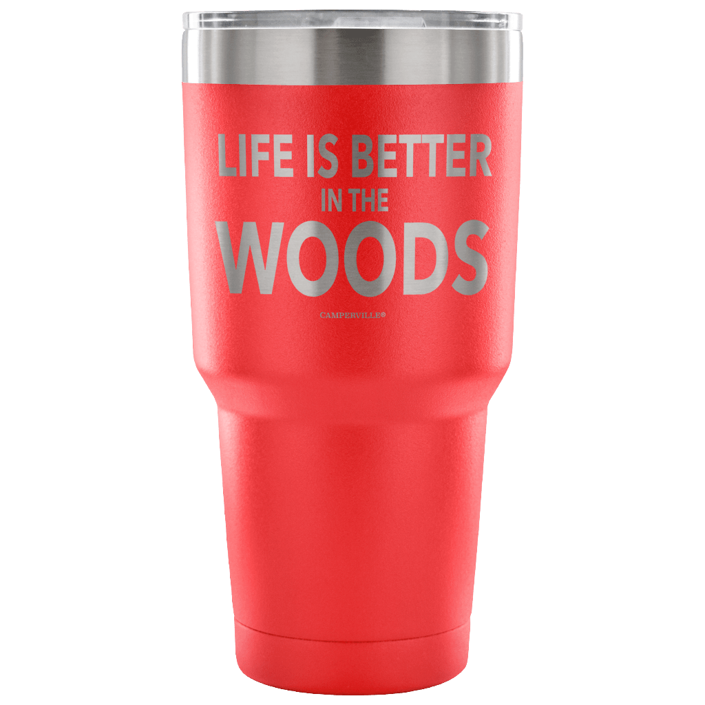 "Life Is Better In The Woods" - Stainless Steel Tumbler