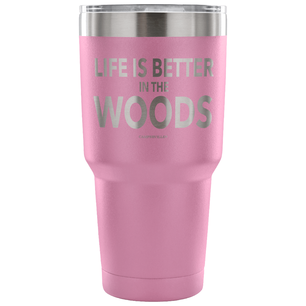 "Life Is Better In The Woods" - Stainless Steel Tumbler