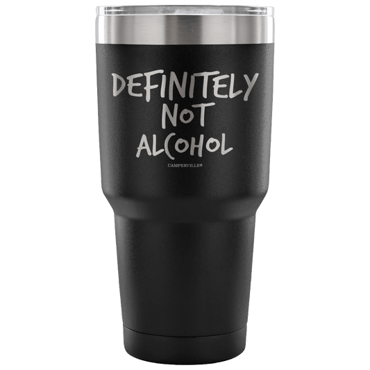 "Definitely Not Alcohol" - Stainless Steel Tumbler