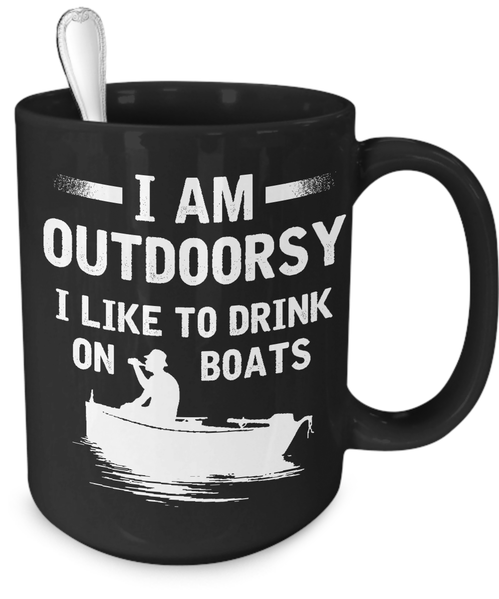 I'm Outdoorsy - I Like To Drink On Boats