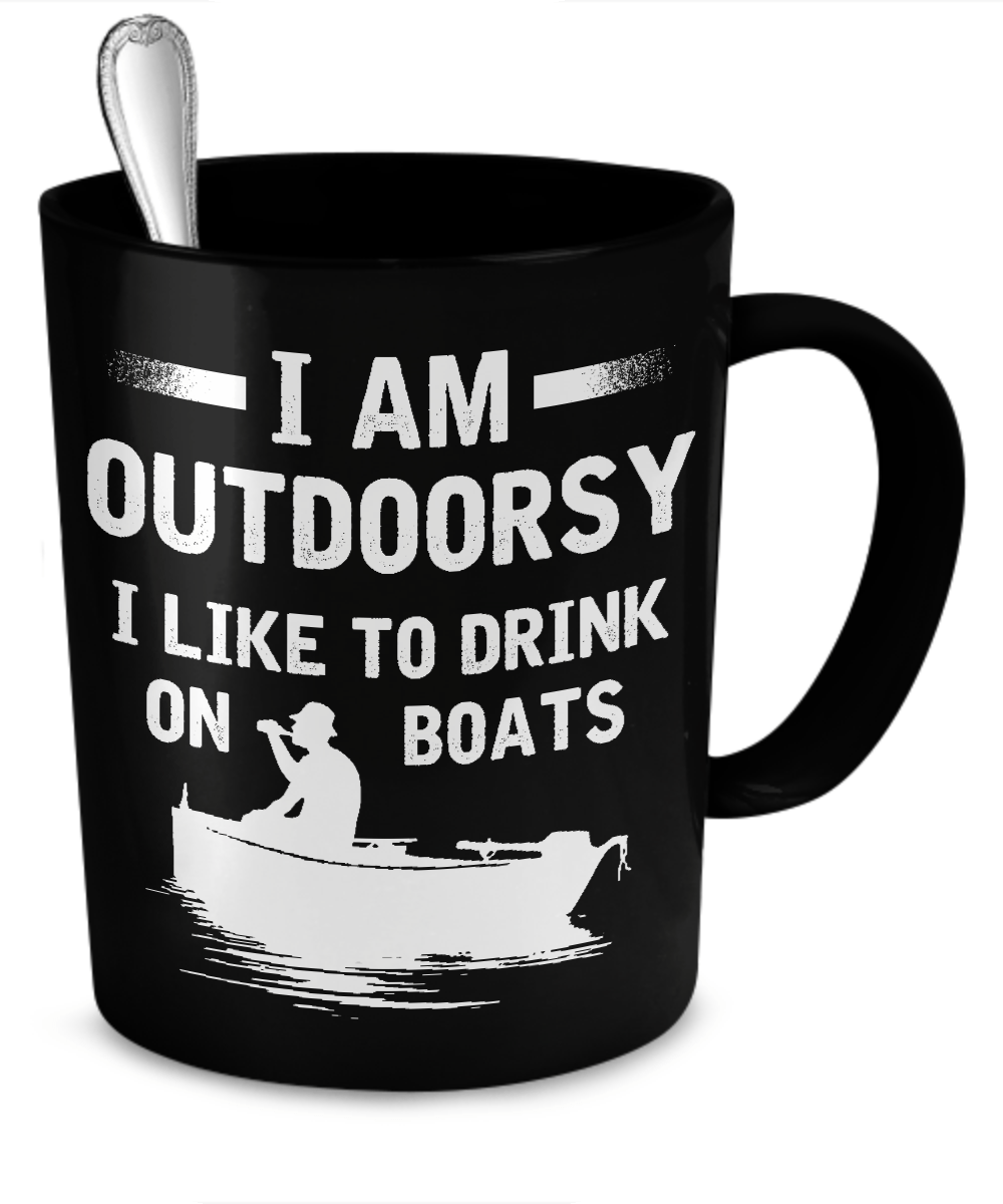 I'm Outdoorsy - I Like To Drink On Boats