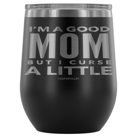 "I'm A Good Mom, But I Curse A Little" - Stemless Wine Cup