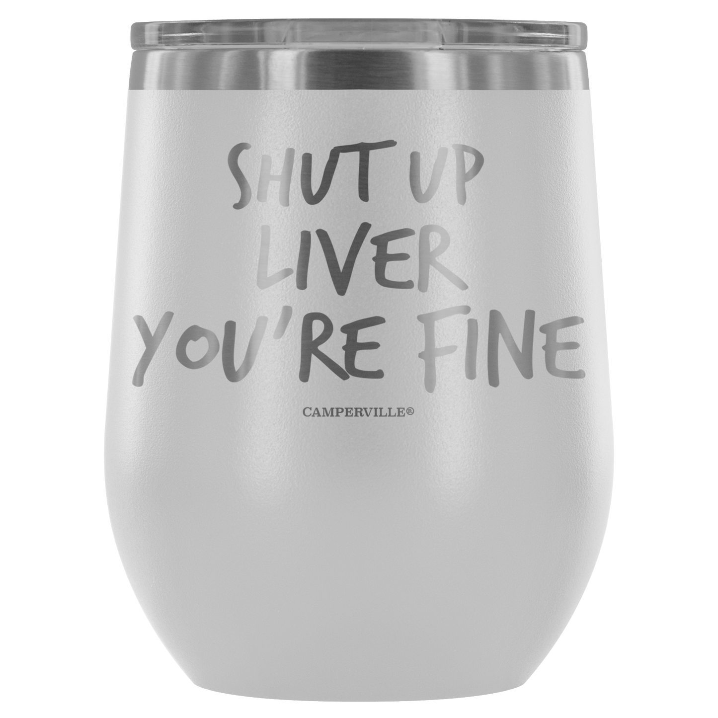 "Shut Up Liver You're Fine" Stemless Wine Cup