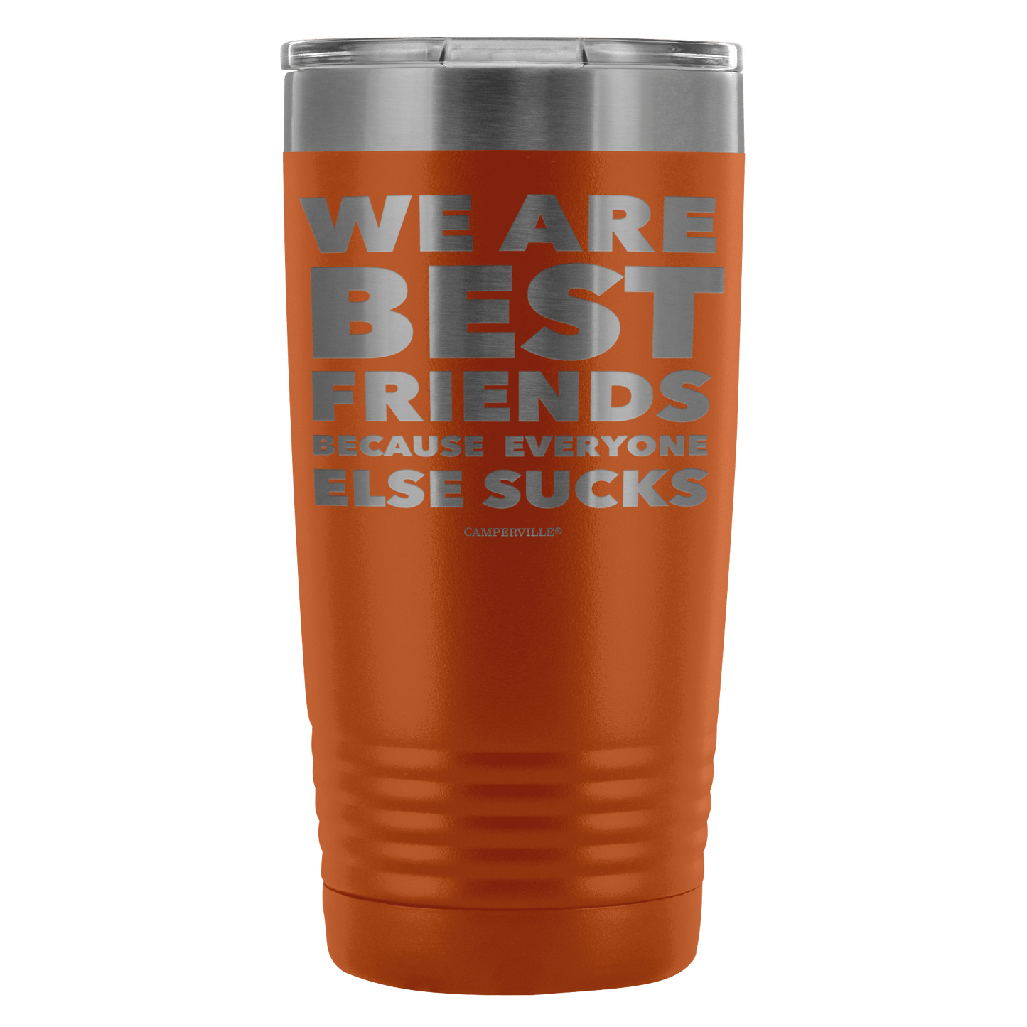 Funny "We Are Best Friends Because Everyone Else Sucks" - 20 Oz Stainless Steel Tumbler