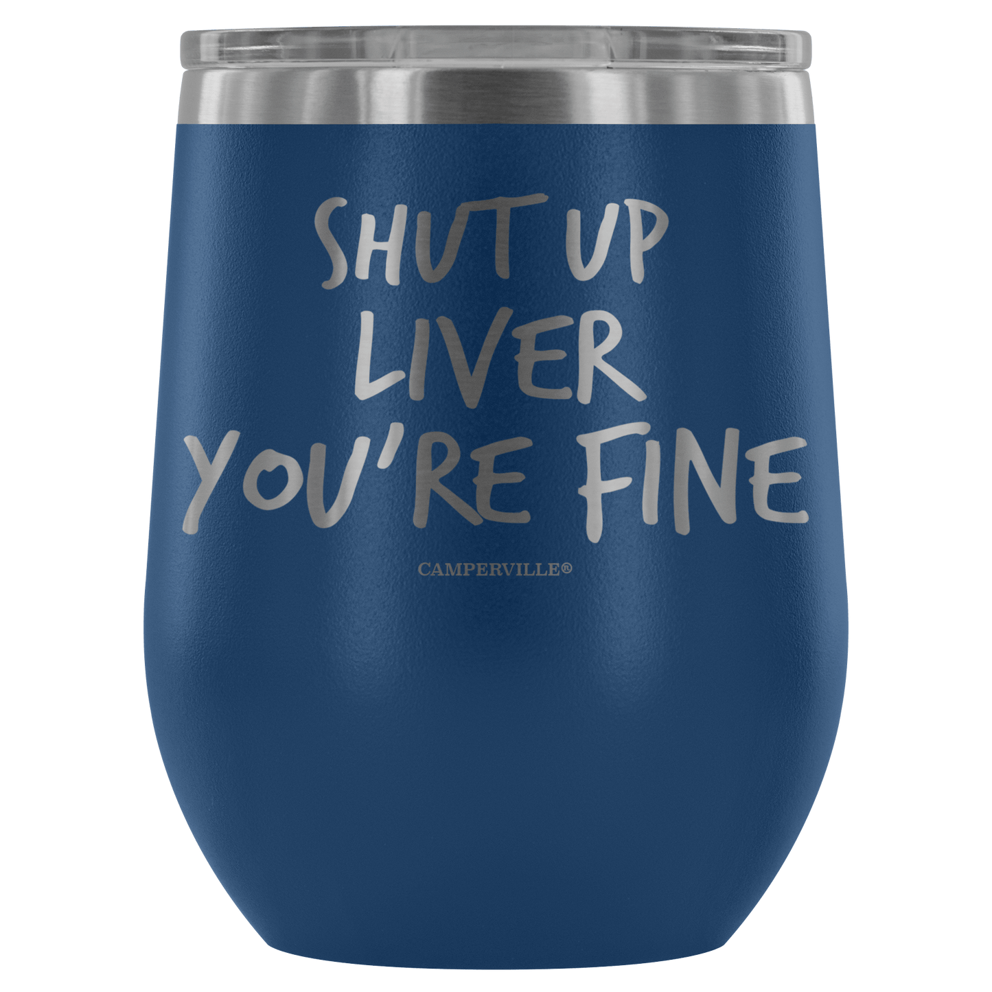 "Shut Up Liver You're Fine" Stemless Wine Cup