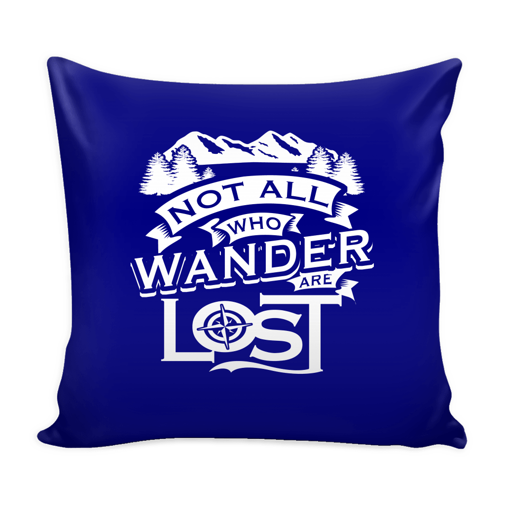 "Not All Who Wander Are Lost" - Pillow Cover