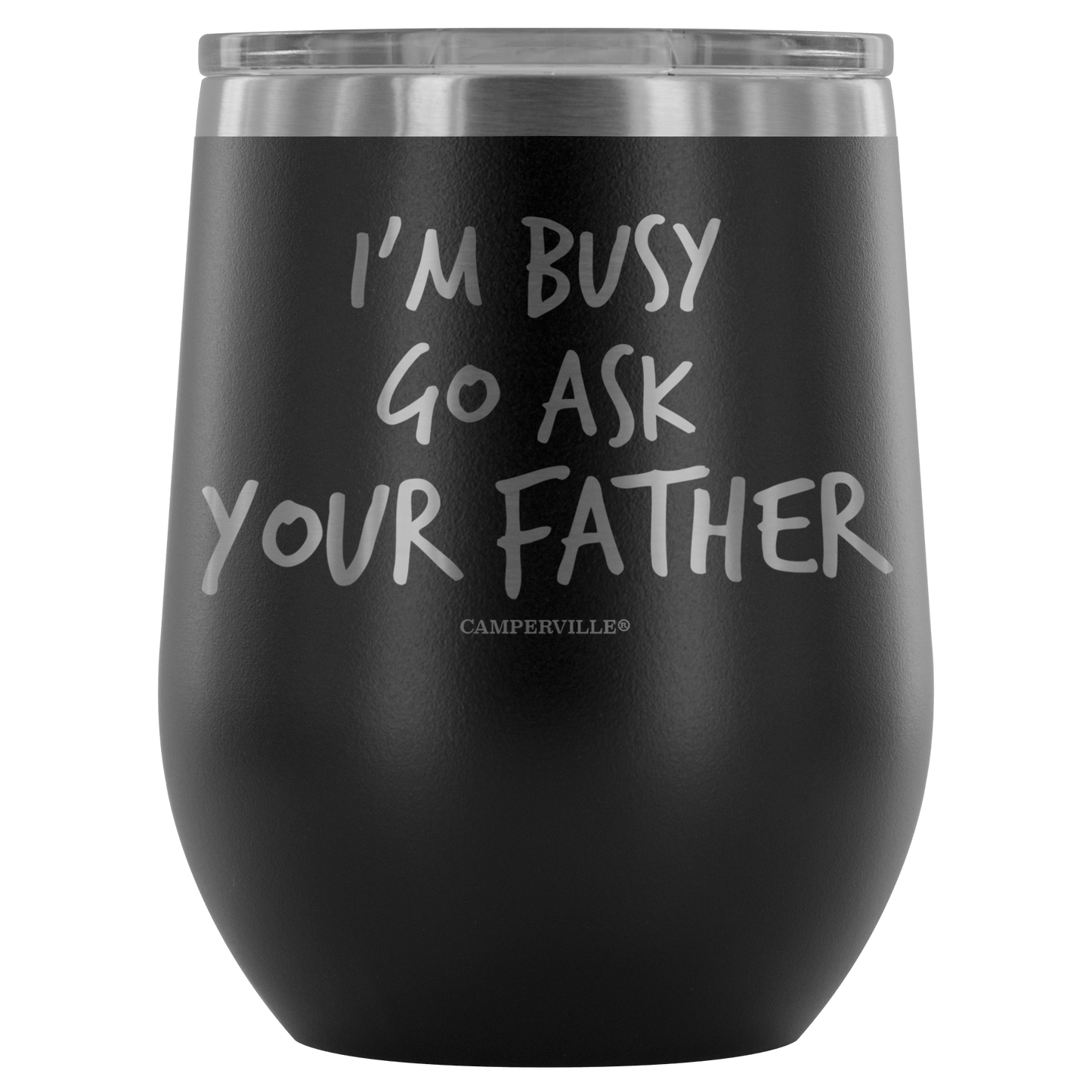 "I'm Busy, Go Ask Your Father" Stemless Wine Cup