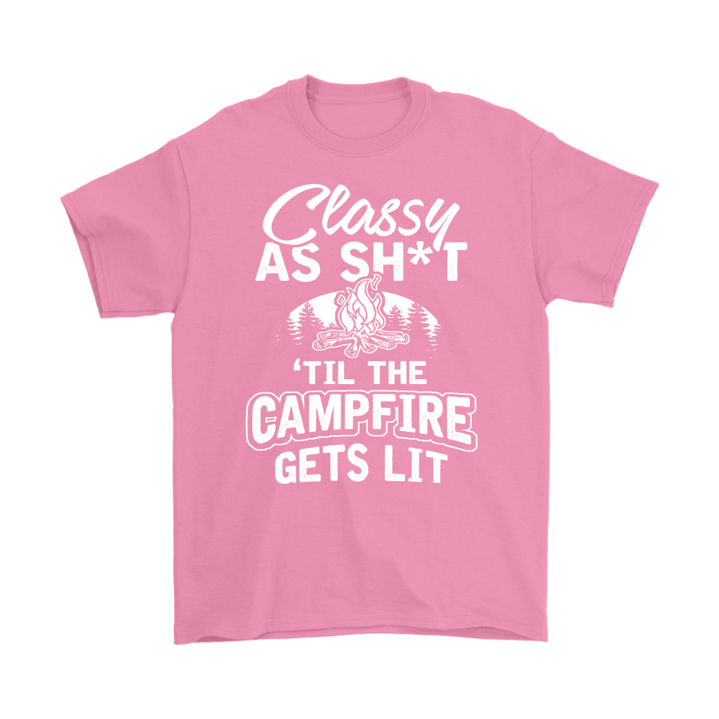 "Classy As Sh*t 'Til The Campfire Gets Lit" - Shirts and Hoodies