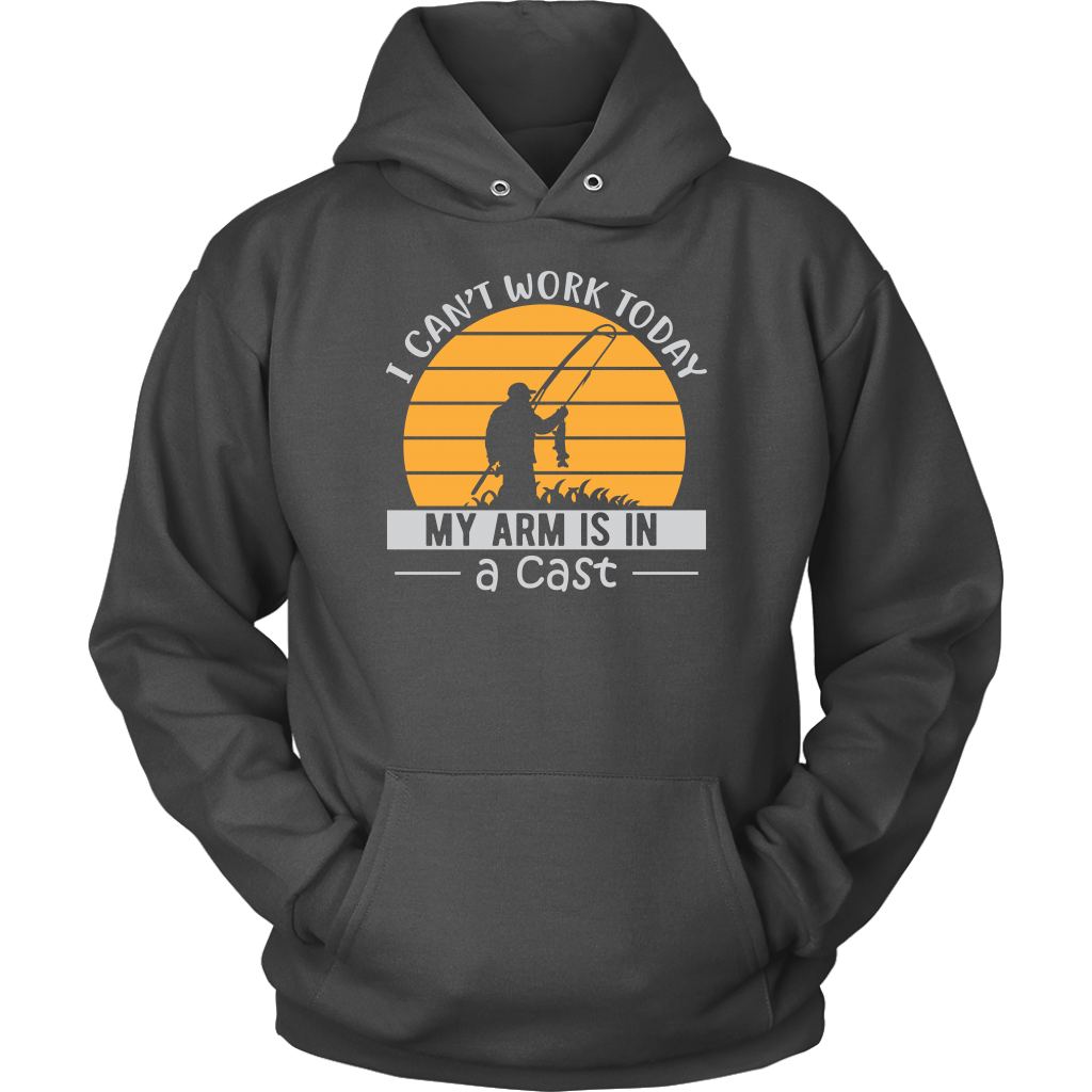 "I Can't Work Today, My Arm Is In A Cast" Funny Fishing Shirt and Hoodie
