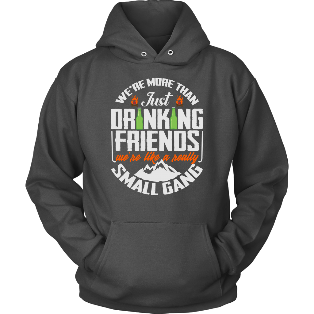 Funny "We're More Than Just Drinking Friends - We're Like A Really Small Gang" - Shirts and Hoodies