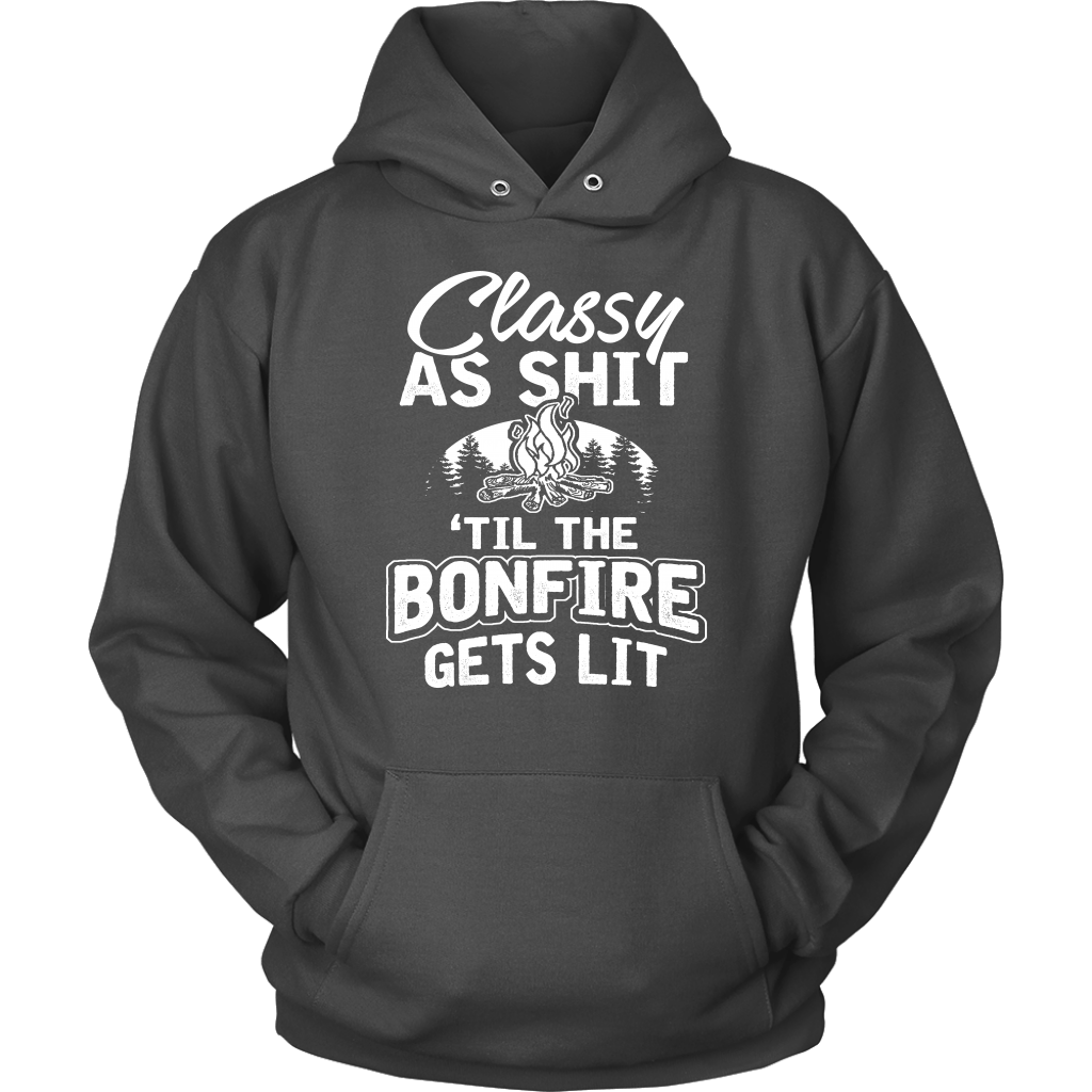 "Classy As Shit 'Til The Bonfire Gets Lit" - Shirts and Hoodies