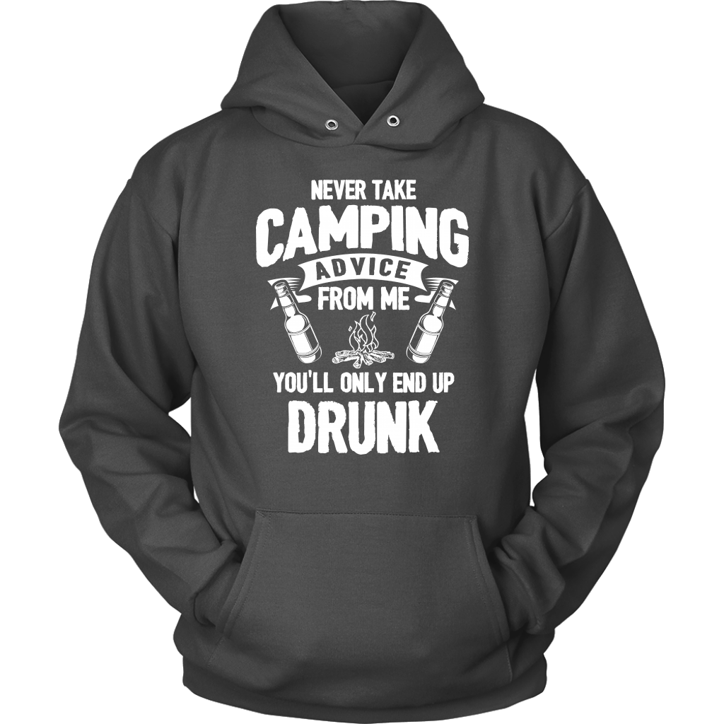"Never Take Camping Advice From Me, You'll Only End Up Drunk" - Shirts and Hoodies