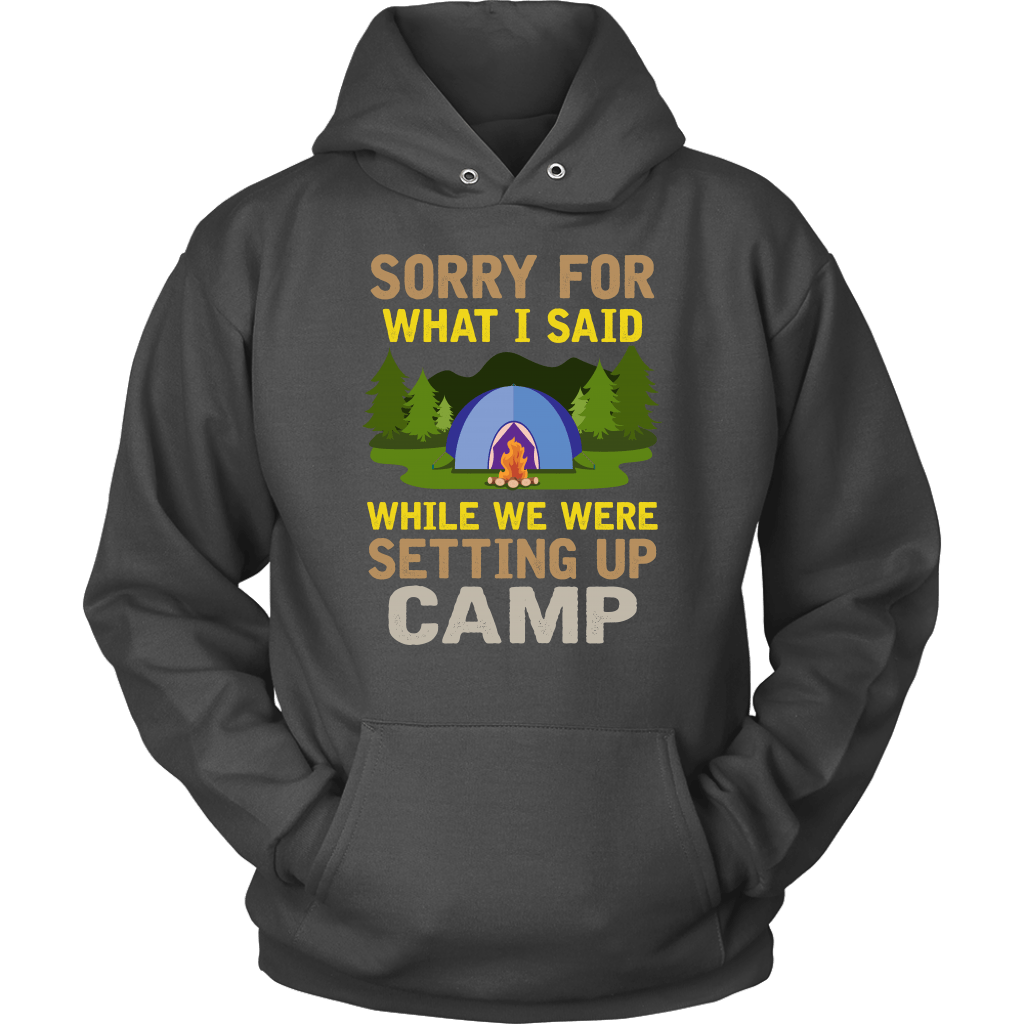 "Sorry For What I Said While We Were Setting Up Camp" - Shirts and Hoodies